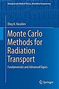 Monte Carlo Methods for Radiation Transport: Fundamentals and Advanced Topics (Hardcover, 2017)