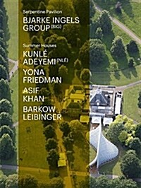 Serpentine Pavilion and Summer Houses 2016: Bjarke Ingels Group, Kunl?Adeymi, Yona Friedman, Asif Khan, Barkow Leibinger (Paperback)