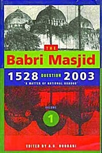 The Babri Masjid Question, 1528-2003: a Matter of National Honour (Paperback)