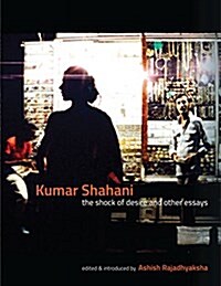Kumar Shahani: The Shock of Desire and Other Essays (Paperback)