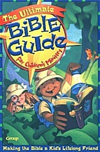 The Ultimate Bible Guide for Childrens Ministry: Helping Kids Make the Bible Their Lifetime Friend (Paperback)