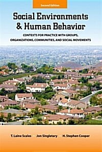 Social Environments and Human Behavior: Contexts for Practice with Groups, Organizations, Communities, and Social Movements (Paperback, 2)