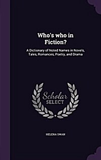 Whos Who in Fiction?: A Dictionary of Noted Names in Novels, Tales, Romances, Poetry, and Drama (Hardcover)