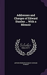 Addresses and Charges of Edward Stanley ... with a Memoir (Hardcover)