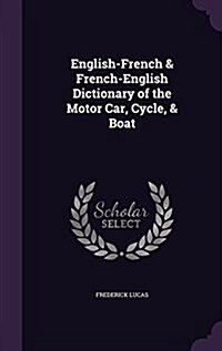 English-French & French-English Dictionary of the Motor Car, Cycle, & Boat (Hardcover)
