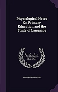 Physiological Notes on Primary Education and the Study of Language (Hardcover)