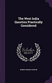 The West India Question Practically Considered (Hardcover)