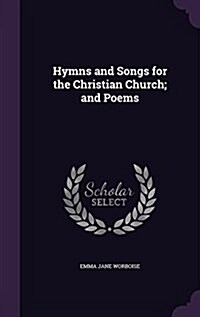 Hymns and Songs for the Christian Church; And Poems (Hardcover)