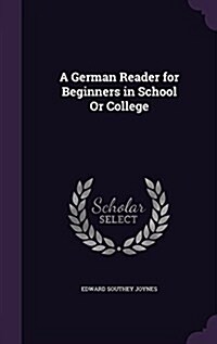 A German Reader for Beginners in School or College (Hardcover)