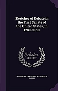 Sketches of Debate in the First Senate of the United States, in 1789-90/91 (Hardcover)