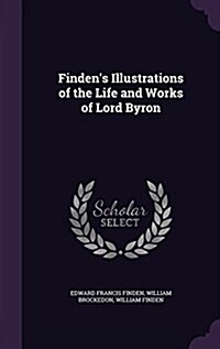 Findens Illustrations of the Life and Works of Lord Byron (Hardcover)