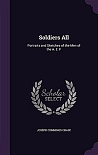 Soldiers All: Portraits and Sketches of the Men of the A. E. F (Hardcover)