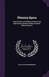 Platonis Opera: Cum Scholiis a Ruhnkenio Collectis Ad Optimorum Librorum Fidem Accurate Edita, Volume 7 (Hardcover)