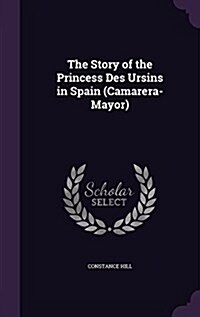 The Story of the Princess Des Ursins in Spain (Camarera-Mayor) (Hardcover)