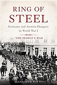 Ring of Steel: Germany and Austria-Hungary in World War I (Paperback)