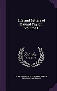 Life and Letters of Bayard Taylor, Volume 1 (Hardcover)