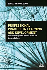 Professional Practice in Learning and Development : How to Design and Deliver Plans for the Workplace (Paperback)