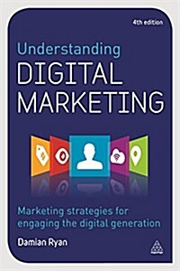 Understanding Digital Marketing : Marketing Strategies for Engaging the Digital Generation (Paperback, 4 Revised edition)