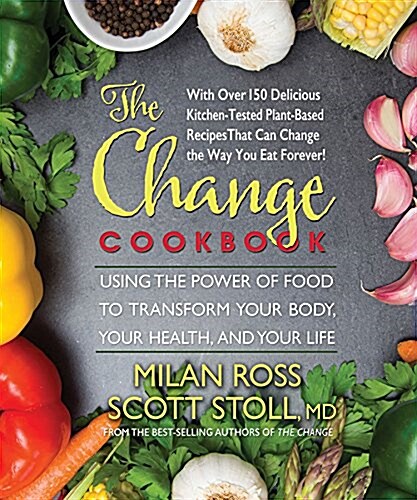 The Change Cookbook: Using the Power of Food to Transform Your Body, Your Health, and Your Life (Paperback)