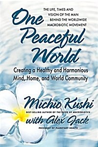 One Peaceful World: Creating a Healthy and Harmonious Mind, Home, and World Community (Paperback)