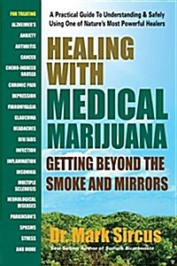 Healing with Medical Marijuana: Getting Beyond the Smoke and Mirrors (Paperback)
