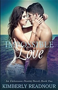 Impossible Love: An Unforeseen Destiny Novel, Book One (Paperback)