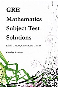 GRE Mathematics Subject Test Solutions: Exams Gr1268, Gr0568, and Gr9768 (Paperback)