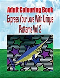 Adult Colouring Book Express Your Love with Unique Patterns Vol. 2 (Paperback)