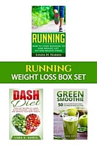 Running: Weight Loss Box Set: Running, Dash Diet, and Green Smoothies to Lose Weight and Get Fit (Paperback)