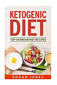 Ketogenic Diet: Top 50 Breakfast Recipes (Paperback)