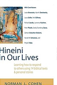 Hineini in Our Lives: Learning How to Respond to Others Through 14 Biblical Texts & Personal Stories (Hardcover)