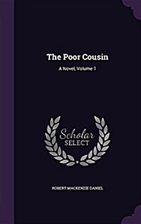 The Poor Cousin: A Novel, Volume 1 (Hardcover)