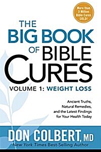 The Big Book of Bible Cures, Vol. 1: Weight Loss: Ancient Truths, Natural Remedies, and the Latest Findings for Your Health Today (Paperback)