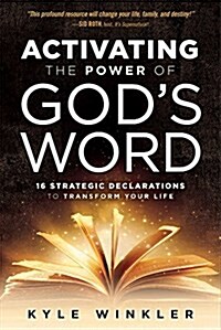 Activating the Power of Gods Word: 16 Strategic Declarations to Transform Your Life (Paperback)