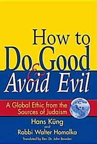 How to Do Good & Avoid Evil: A Global Ethic from the Sources of Judaism (Paperback)