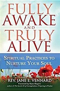 Fully Awake and Truly Alive: Spiritual Practices to Nurture Your Soul (Hardcover)