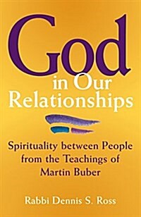 God in Our Relationships: Spirituality Between People from the Teachings of Martin Buber (Hardcover)