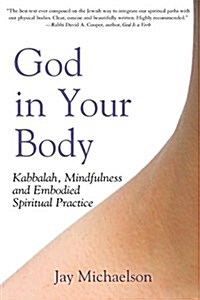 God in Your Body: Kabbalah, Mindfulness and Embodied Spiritual Practice (Hardcover)