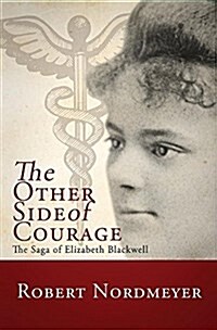 The Other Side of Courage: The Saga of Elizabeth Blackwell (Paperback)