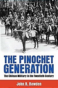 The Pinochet Generation: The Chilean Military in the Twentieth Century (Hardcover)