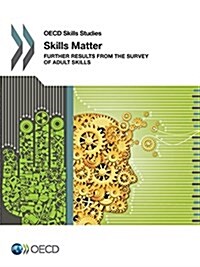 OECD Skills Studies Skills Matter: Further Results from the Survey of Adult Skills (Paperback)