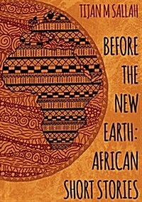 Before the New Earth: African Short Stories (Paperback)