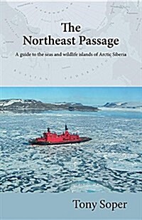 The Northeast Passage: A Guide to the Seas and Wildlife Islands of Arctic Siberia (Paperback)