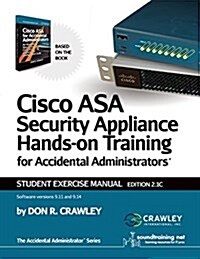 Cisco Asa Security Appliance Hands-On Training for Accidental Administrators: Student Exercise Manual (Paperback)