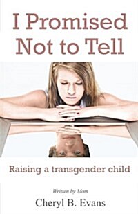 I Promised Not to Tell: Raising a Transgender Child (Paperback)