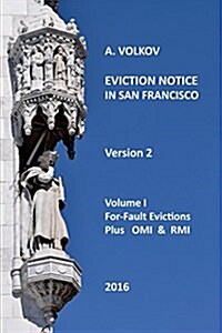Eviction Notice in San Francisco: Volume I. For-Fault Evictions Plus Omi & RMI. Version 2. (Paperback)