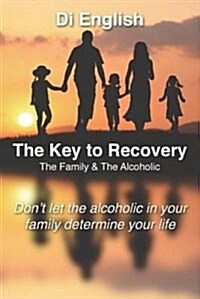 The Key to Recovery: The Family and the Alcoholic (Paperback)