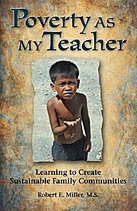 Poverty as My Teacher: Learning to Create Sustainable Family Communities (Paperback)
