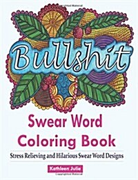 Swear Word Coloring Book: Coloring Books for Adults Featuring Swear and Filthy Word Designs to Rant and Swear! (Paperback)