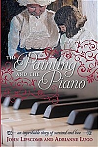 The Painting and the Piano: An Improbable Story of Survival and Love (Paperback)